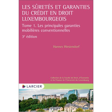 Les sûretés et garanties du crédit en droit luxembourgeois - Tome 1. Les principales garanties mobil