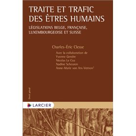 Traite et trafic des êtres humains - Législations belge, française, luxembourgeoise et suisse