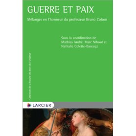 Guerre et paix - Mélanges en l'honneur du professeur Bruno Colson