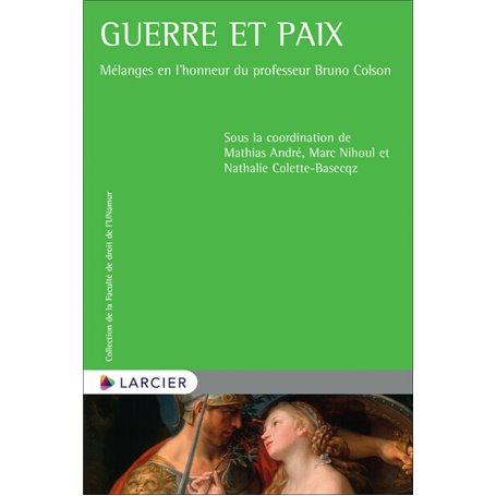 Guerre et paix - Mélanges en l'honneur du professeur Bruno Colson