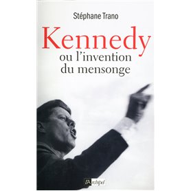 Kennedy ou l'invention du mensonge