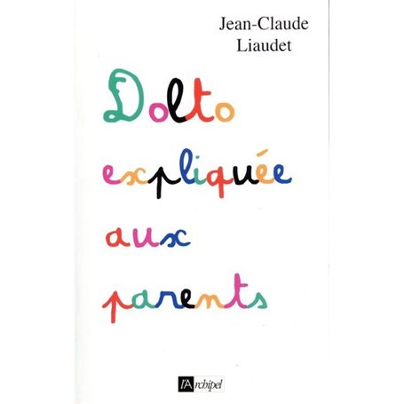 Dolto expliquée aux parents ed. 2018