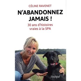 N'abandonnez jamais ! 30 ans d'histoires vraies à la SPA