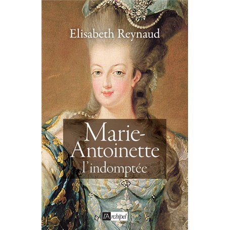 Marie-Antoinette l'indomptée