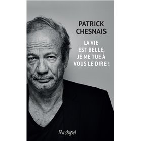 La vie est belle, je me tue à vous le dire