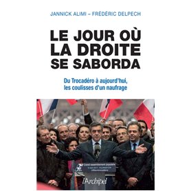 Le jour où la droite se saborda - Du Trocadéro à aujourd'hui, les coulisses d'un naufrage