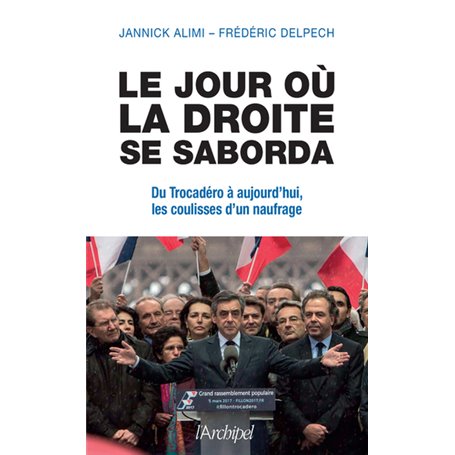 Le jour où la droite se saborda - Du Trocadéro à aujourd'hui, les coulisses d'un naufrage