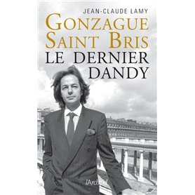 Gonzague Saint Bris - Le dernier dandy