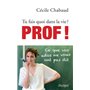 Tu fais quoi dans la vie ? Prof !