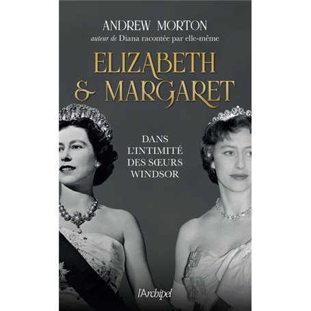 Elizabeth et Margaret - Dans l'intimité des soeurs Windsor