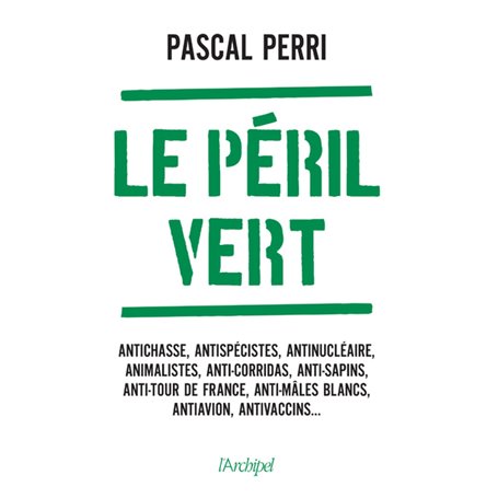 Le péril vert - Antichasse, antispécistes, antinucléaire, animalistes, anti-corridas, anti-sapins, a