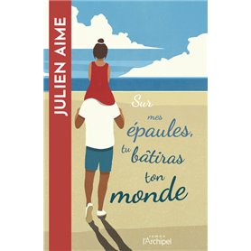 Sur mes épaules, tu bâtiras ton monde