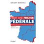 Pour une France fédérale - Plaidoyer pour une VIe République des territoires