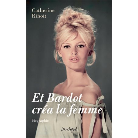 Et Bardot créa la femme