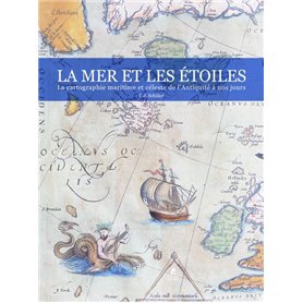 La Mer & les Etoiles - la cartographie Maritime et Celeste de l'Antiquite a nos Jours