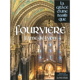 Fourvière - La Grâce d'une Basilique