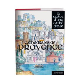 Cathédrales de Provence - La grâce d'une cathédrale