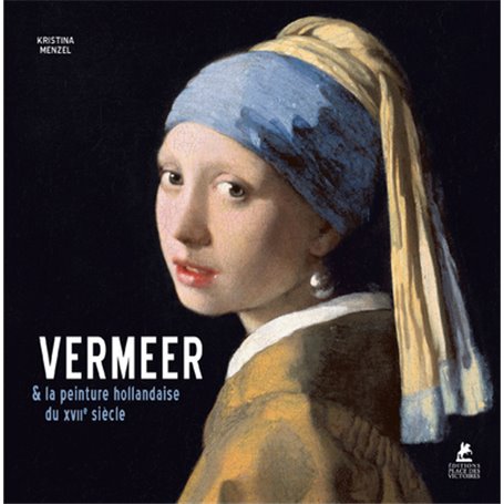 Vermeer. Et la peinture hollandaise du XVIIe siècle