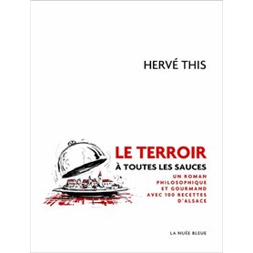 Le terroir à toutes les sauces - Un roman philosophique et gourmand avec 100 recettes d'Alsace