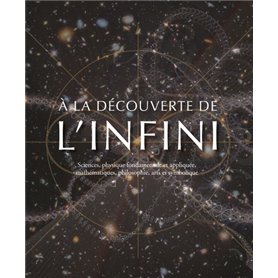 A la découverte de l'infini - Sciences, physique fondamentale et appliquée, mathématiques, philosoph