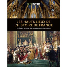 Les hauts lieux de l'histoire de France - 100 lieux connus et méconnus de notre patrimoine