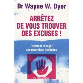 Arrêtez de vous trouver des excuses ! - Comment changer ses mauvaises habitudes