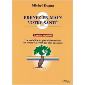 Prenez en main votre santé - tome 3 - Les maladies les plus dévastatrices, les remèdes les plus puis