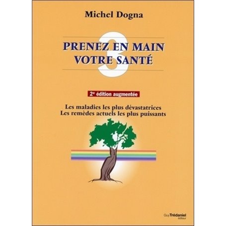 Prenez en main votre santé - tome 3 - Les maladies les plus dévastatrices, les remèdes les plus puis