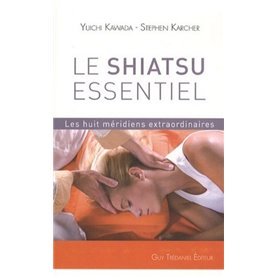 Le Shiatsu essentiel - Les huit méridiens extraordinaires