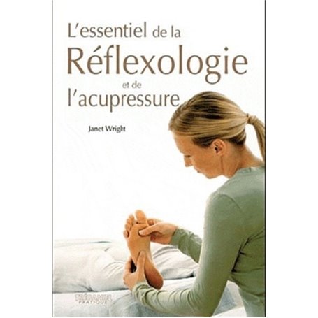 L'essentiel de la réflexologie et de l'acupressur e