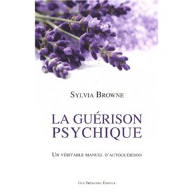 La Guérison Psychique - Un véritable manuel d'autoguérison