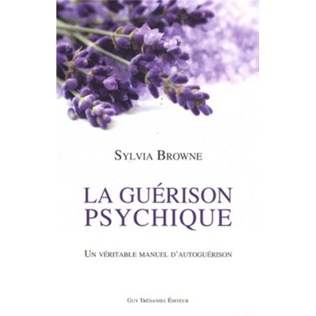 La Guérison Psychique - Un véritable manuel d'autoguérison