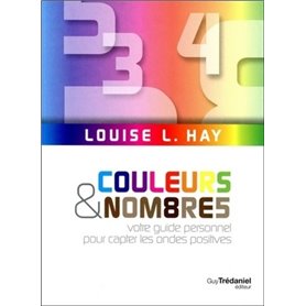 Couleurs et nombres - Votre guide personnel pour capter les ondes positives