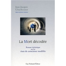La Mort Décodée : Roman initiatique sur les éta ts de conscience modifiés