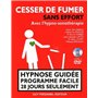 Cesser de fumer sans effort avec l'hypno-sonothér apie - Hypnose guidée programme facile 28 jours