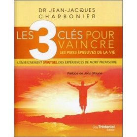 Les 3 clés pour vaincre les pires épreuves de lavie