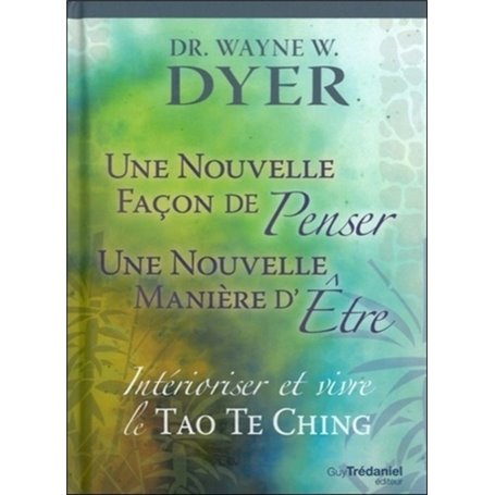 Nouvelle façon de penser, Nouvelle manière d'être - Intérioriser et vivre le Tao Te King