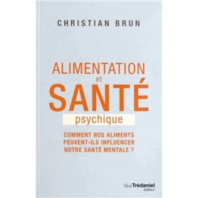 Alimentation et santé psychique - Comment nos aliments peuvent-ils influencer notre santé mentale ?