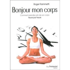 Bonjour mon corps - Comment prendre soin de son corps heure par heure