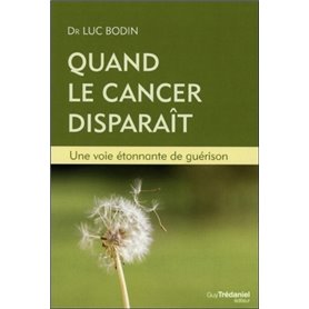 Quand le cancer disparaît - Une voie étonnante de guérison