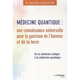 Médecine quantique : une connaissance universelle pour la guérison de l'homme et de la terre