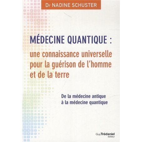 Médecine quantique : une connaissance universelle pour la guérison de l'homme et de la terre