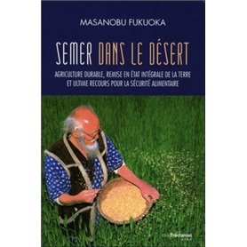 Semer dans le désert - Agriculture durable, remise en état intégrale de la terre et ultime recours