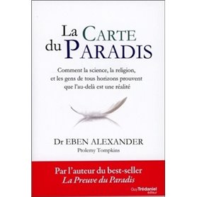 La carte du paradis - Comment la science, la religion, et les gens de tous horizons prouvent que l'a