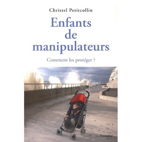 Enfants de manipulateurs - Comment les protéger ?