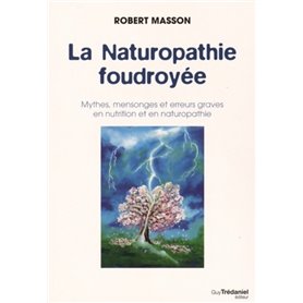 La Naturopathie foudroyée - Mythes, mensonges et erreurs graves en nutrition et en naturopathie