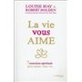 La vie vous aime - 7 exercices spirituels pour aimer votre vie