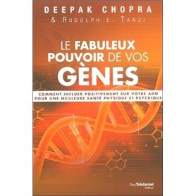 Le fabuleux pouvoir de vos gènes - Comment influerpositivement sur votre ADN pour une meilleure sant