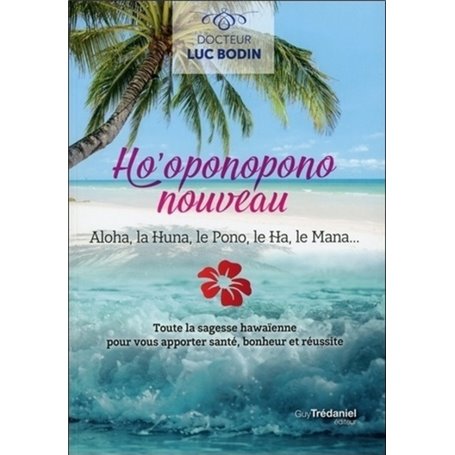 Ho'oponopono nouveau - Aloha, la Huna, le Pono, leHa, le Mana