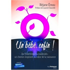 Un bébé enfin ! De l'infertilité à la maternité : un chemin inspirant au coeur de la naissance